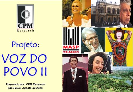 CPM Projeto: VOZ DO POVO II Preparado por: CPM Research São Paulo, Agosto de 2000.