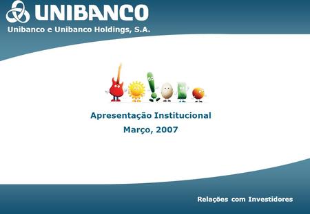 Unibanco e Unibanco Holdings, S.A. Apresentação Institucional