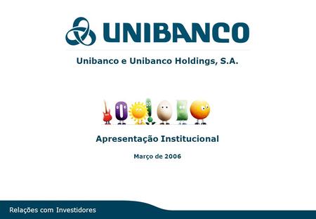Unibanco e Unibanco Holdings, S.A. Apresentação Institucional
