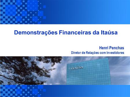 São Paulo, 11 de dezembro de 2003. Demonstrações Financeiras da Itaúsa Henri Penchas Diretor de Relações com Investidores.