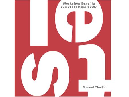 Workshop Brasília 20 e 21 de setembro 2007 Manuel Thedim.