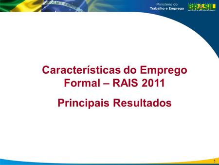 Características do Emprego Formal – RAIS 2011 Principais Resultados