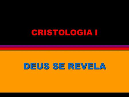 CRISTOLOGIA I DEUS SE REVELA.
