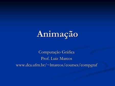 Animação Computação Gráfica Prof. Luiz Marcos