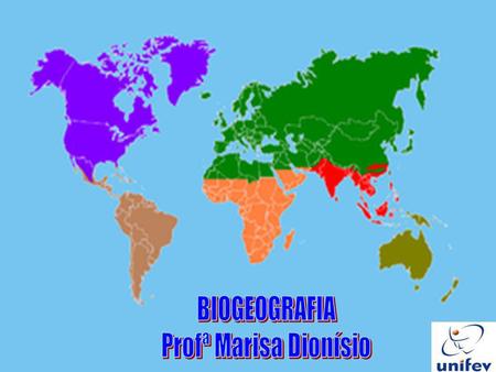 BIOGEOGRAFIA Profª Marisa Dionísio.