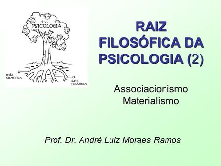 RAIZ FILOSÓFICA DA PSICOLOGIA (2) Associacionismo Materialismo