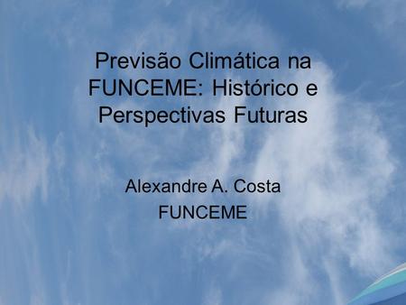 Previsão Climática na FUNCEME: Histórico e Perspectivas Futuras