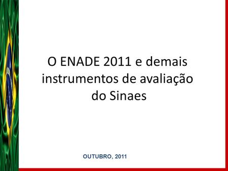 O ENADE 2011 e demais instrumentos de avaliação do Sinaes