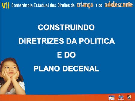 CONSTRUINDO DIRETRIZES DA POLITICA E DO PLANO DECENAL.