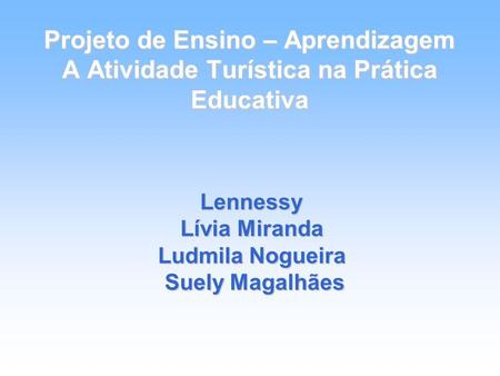 Lennessy Lívia Miranda Ludmila Nogueira Suely Magalhães
