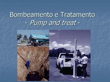 Bombeamento e Tratamento - Pump and treat -