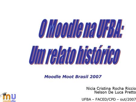 O Moodle na UFBA: Um relato histórico Moodle Moot Brasil 2007