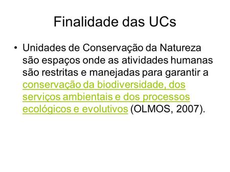 Finalidade das UCs Unidades de Conservação da Natureza são espaços onde as atividades humanas são restritas e manejadas para garantir a conservação da.