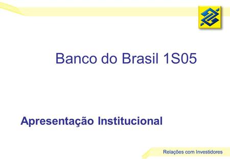 1 Banco do Brasil 1S05 Apresentação Institucional.