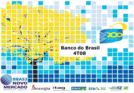 1 Banco do Brasil 4T08. 2 Economia Selic Taxa - % Inflação IPCA 17,8 7,6 2004 18,0 5,7 2005 13,3 3,1 2006 11,3 4,5 2007 13,8 5,9 2008.