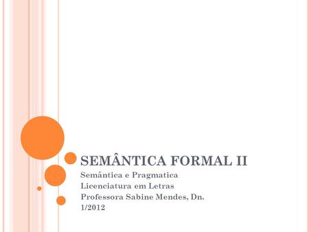 SEMÂNTICA FORMAL II Semântica e Pragmatica Licenciatura em Letras