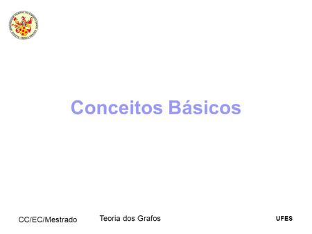 Conceitos Básicos CC/EC/Mestrado Teoria dos Grafos.