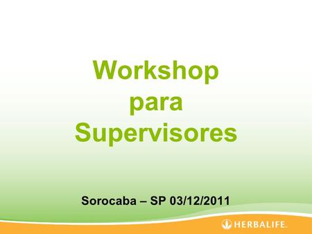 Workshop para Supervisores Sorocaba – SP 03/12/2011