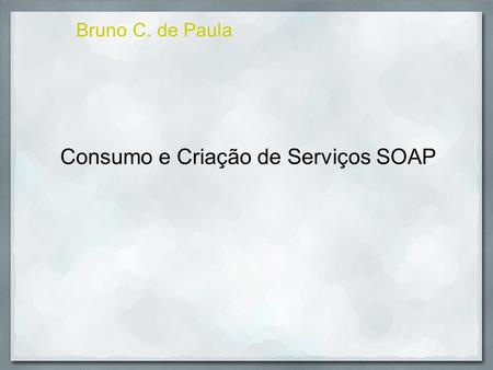 Consumindo e Criando Web Services SOAP em .Net