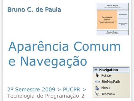 Aparência Comum e Navegação 2º Semestre 2009 > PUCPR > Tecnologia de Programação 2 Bruno C. de Paula.