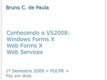 Conhecendo o VS2008: Windows Forms X Web Forms X Web Services