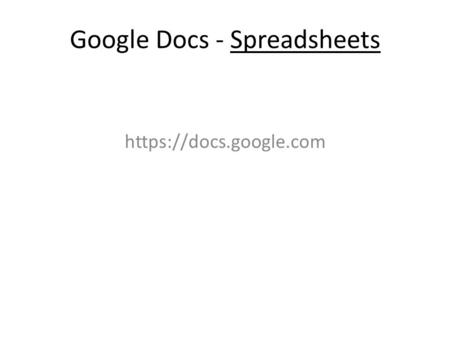 Google Docs - Spreadsheets