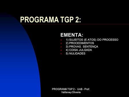 PROGRAMA TGP 2 - UnB - Prof. Vallisney Oliveira