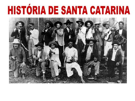 HISTÓRIA DE SANTA CATARINA