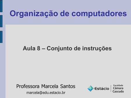 Organização de computadores Professora Marcela Santos Aula 8 – Conjunto de instruções.