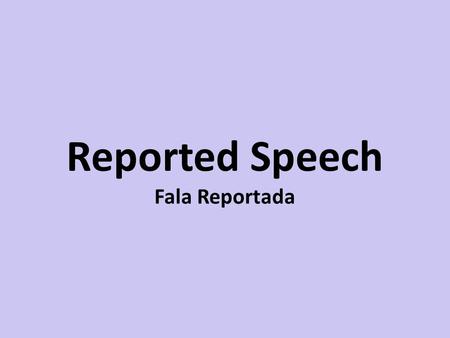 Reported Speech Fala Reportada