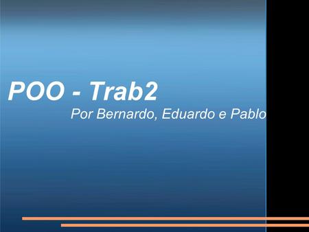 POO - Trab2 Por Bernardo, Eduardo e Pablo. Definindo o problema.