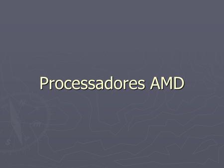 Processadores AMD.