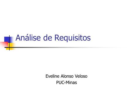 Análise de Requisitos Eveline Alonso Veloso PUC-Minas.