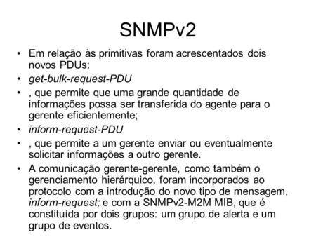 SNMPv2 Em relação às primitivas foram acrescentados dois novos PDUs: