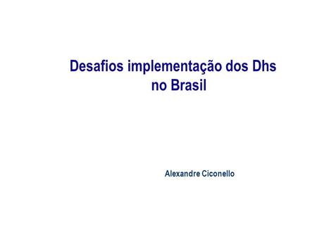 Desafios implementação dos Dhs no Brasil Alexandre Ciconello.