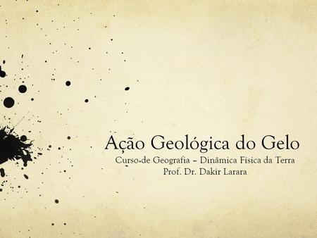 Curso de Geografia – Dinâmica Física da Terra Prof. Dr. Dakir Larara
