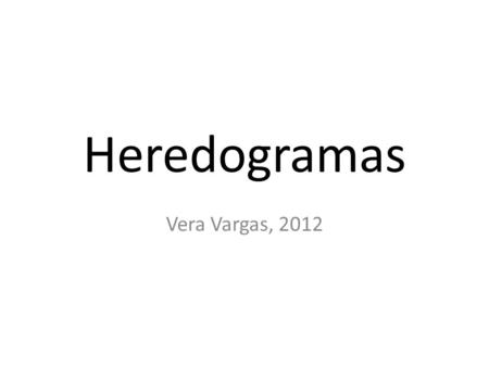Heredogramas Vera Vargas, 2012.