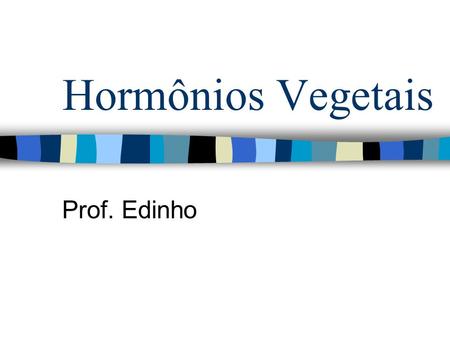 Hormônios Vegetais Prof. Edinho.