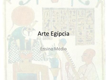 Arte Egípcia Ensino Médio.