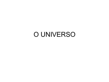 O UNIVERSO.