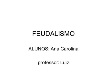 ALUNOS: Ana Carolina professor: Luiz