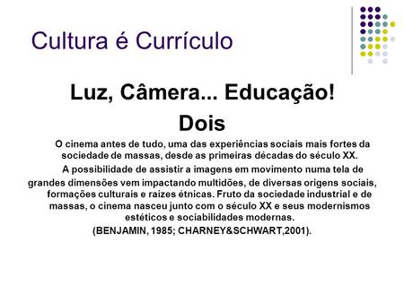 Cultura é Currículo Luz, Câmera... Educação! Dois
