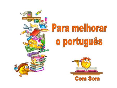 Para melhorar o português Com Som.