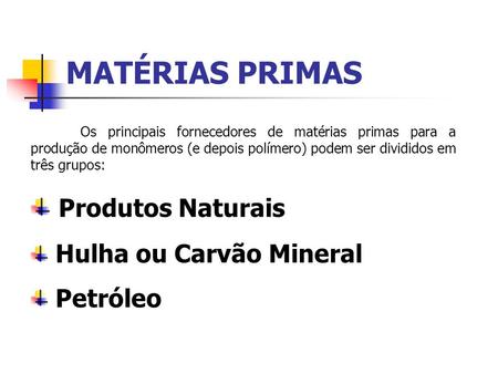 MATÉRIAS PRIMAS Produtos Naturais Hulha ou Carvão Mineral Petróleo