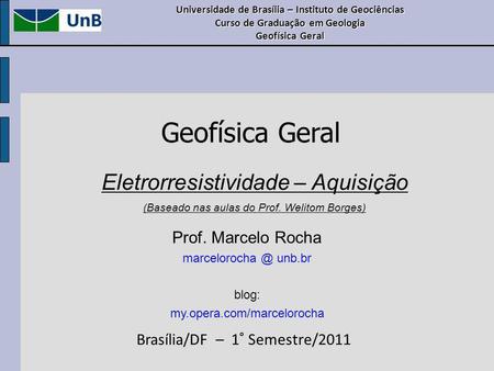 Geofísica Geral Eletrorresistividade – Aquisição Prof. Marcelo Rocha