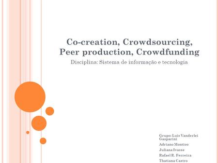 Co-creation, Crowdsourcing, Peer production, Crowdfunding