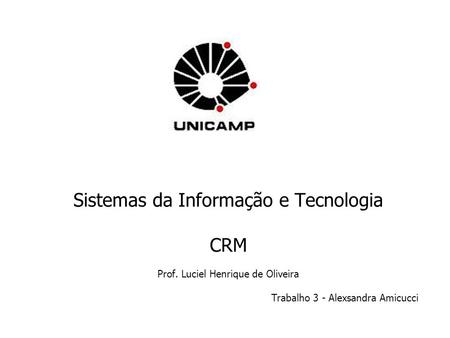 Sistemas da Informação e Tecnologia CRM Prof. Luciel Henrique de Oliveira Trabalho 3 - Alexsandra Amicucci.