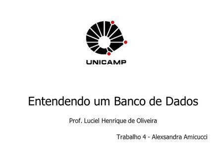 Entendendo um Banco de Dados Prof. Luciel Henrique de Oliveira Trabalho 4 - Alexsandra Amicucci.