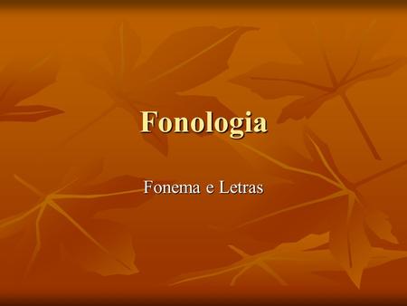 Fonologia Fonema e Letras.
