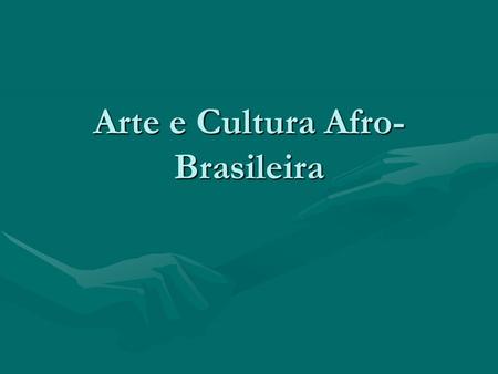 Arte e Cultura Afro-Brasileira